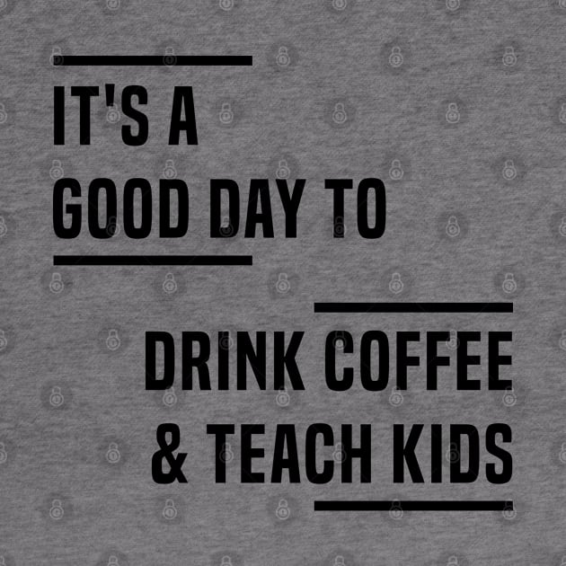 It's a good day to drink coffee & teach kids by C_ceconello